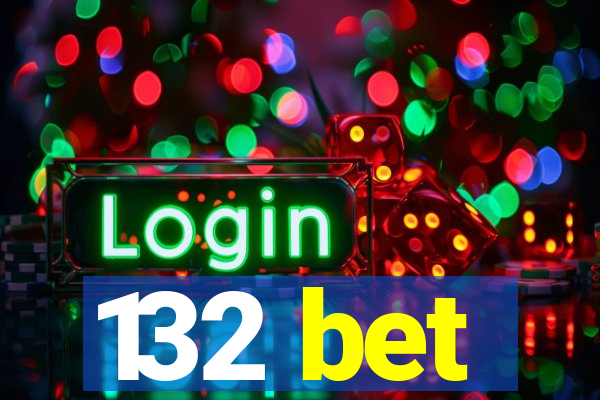 132 bet